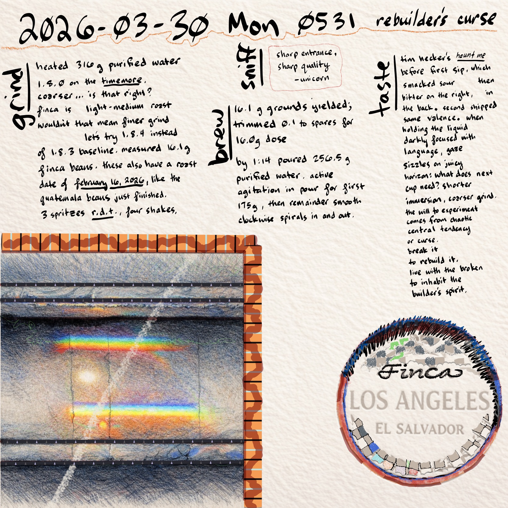 bean log 2026-03-30 mon 0531: handwritten grind, brew, taste, and listening notes with finca los angeles el salvador stamp and rainbow reflection photo